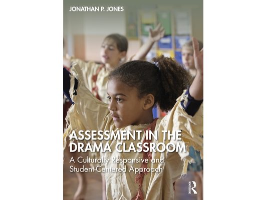 Assessment in the Drama Classroom: A Culturally Responsive and Student-Centered Approach