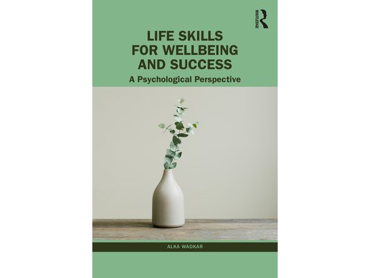 Life Skills for Wellbeing and Success: A Psychological Perspective