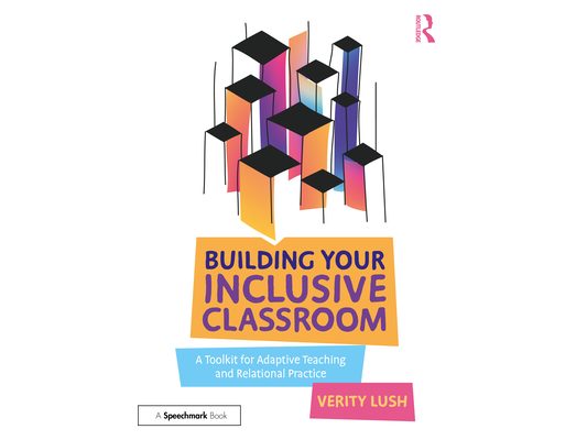 Building Your Inclusive Classroom: A Toolkit for Adaptive Teaching and Relational Practice