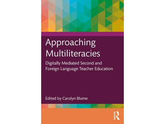 Approaching Multiliteracies: Digitally Mediated Second and Foreign Language Teacher Education