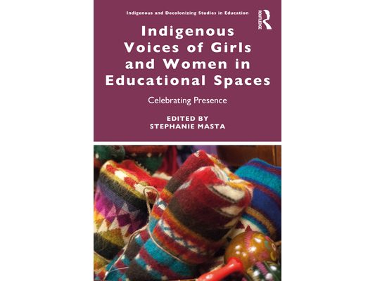 Indigenous Voices of Girls and Women in Educational Spaces: Celebrating Presence