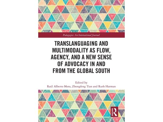 Translanguaging and Multimodality as Flow, Agency, and a New Sense of Advocacy in and from the Global South
