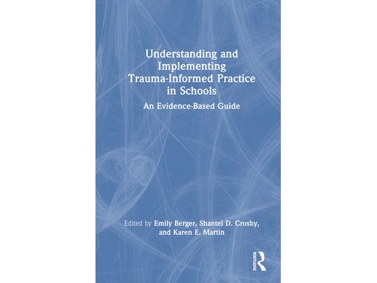 Understanding and Implementing Trauma-Informed Practice in Schools: An Evidence-Based Guide