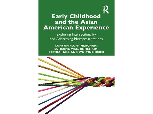 Early Childhood and the Asian American Experience: Exploring Intersectionality and Addressing Misrepresentations