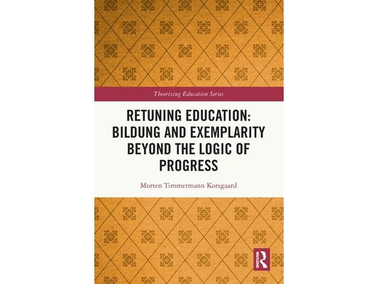 Retuning Education: Bildung and Exemplarity Beyond the Logic of Progress