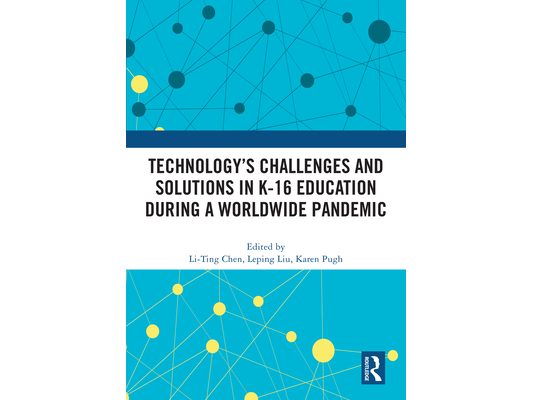 Technology's Challenges and Solutions in K-16 Education during a Worldwide Pandemic