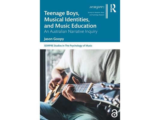 Teenage Boys, Musical Identities, and Music Education: An Australian Narrative Inquiry
