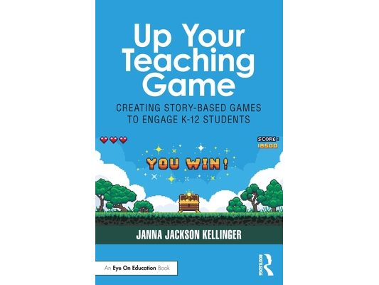 Up Your Teaching Game: Creating Story-Based Games to Engage K-12 Students