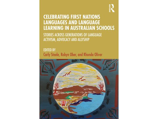 Celebrating First Nations Languages and Language Learning in Australian Schools: Stories Across Generations of Language Activism, Advocacy and Allyshi