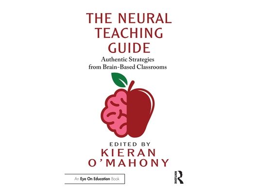 The Neural Teaching Guide: Authentic Strategies from Brain-Based Classrooms