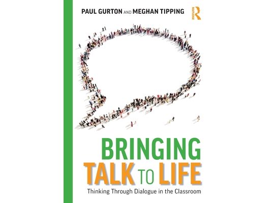 Bringing Talk to Life: Thinking Through Dialogue in The Classroom