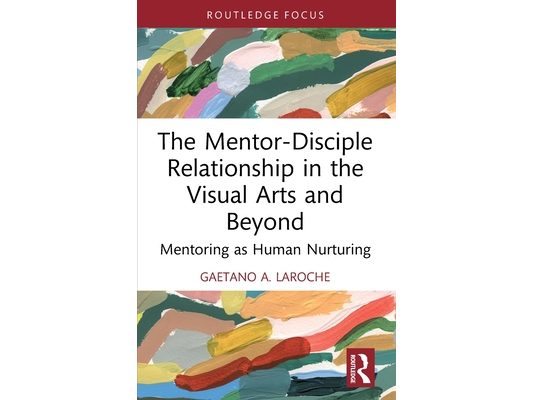 The Mentor-Disciple Relationship in the Visual Arts and Beyond: Mentoring as Human Nurturing