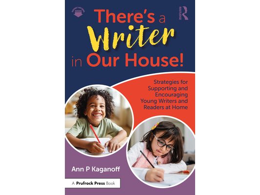 There's a Writer in Our House! Strategies for Supporting and Encouraging Young Writers and Readers at Home