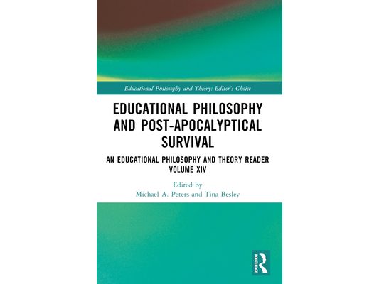 Educational Philosophy and Post-Apocalyptical Survival: An Educational Philosophy and Theory Reader Volume XIV