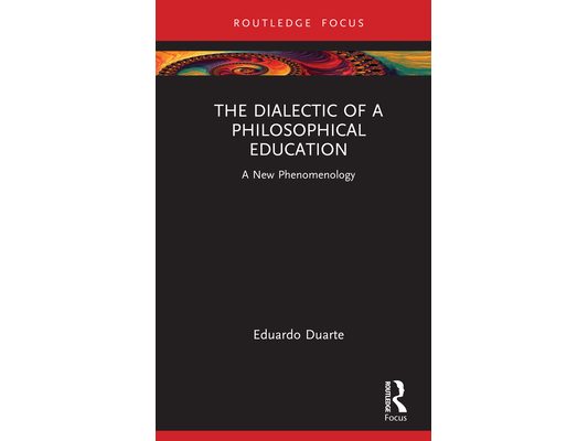 The Dialectic of a Philosophical Education: A New Phenomenology