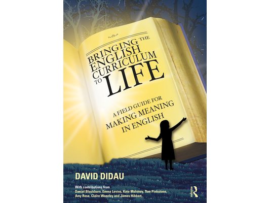 Bringing the English Curriculum to Life: A Field Guide for Making Meaning in English
