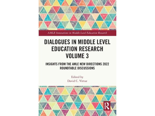 Dialogues in Middle Level Education Research Volume 3: Insights from the AMLE New Directions 2022 Roundtable Discussions