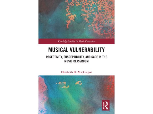 Musical Vulnerability: Receptivity, Susceptibility, and Care in the Music Classroom