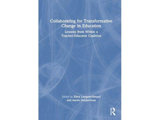 Collaborating for Transformative Change in Education: Lessons from Within a Teacher-Educator Coalition