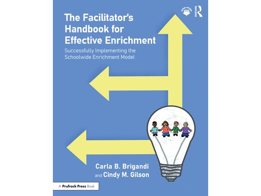 The Facilitator's Handbook for Effective Enrichment: Successfully Implementing the Schoolwide Enrichment Model