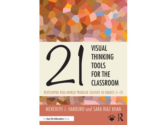 21 Visual Thinking Tools for the Classroom: Developing Real-World Problem Solvers in Grades 5-10