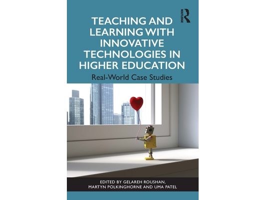 Teaching and Learning with Innovative Technologies in Higher Education: Real-World Case Studies