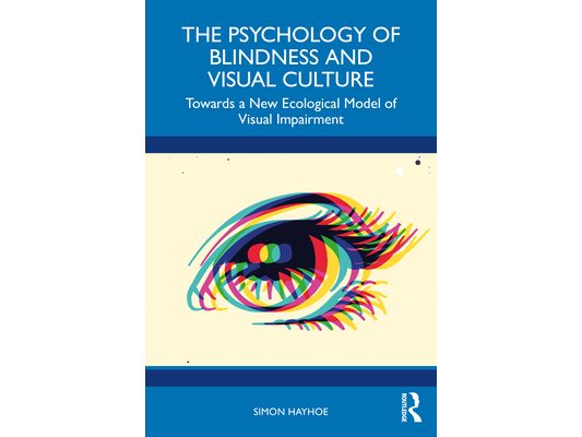 The Psychology of Blindness and Visual Culture: Towards a New Ecological Model of Visual Impairment