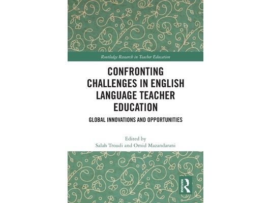 Confronting Challenges in English Language Teacher Education: Global Innovations and Opportunities