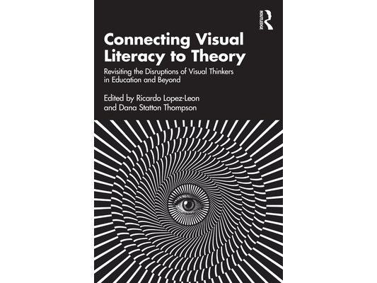 Connecting Visual Literacy to Theory: Revisiting the Disruptions of Visual Thinkers in Education and Beyond