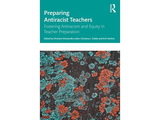 Preparing Antiracist Teachers: Fostering Antiracism and Equity in Teacher Preparation