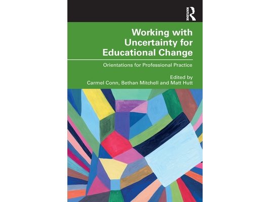 Working with Uncertainty for Educational Change: Orientations for Professional Practice