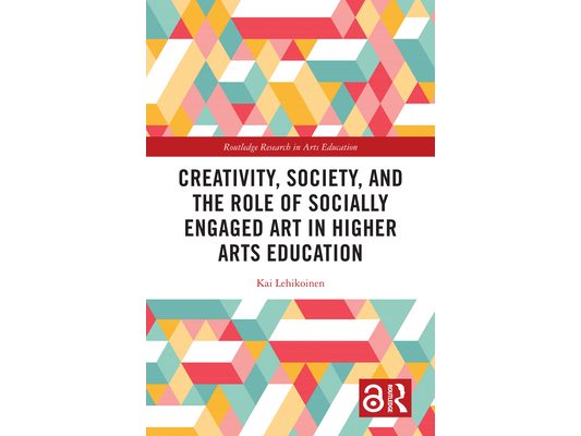 Creativity, Society, and the Role of Socially Engaged Art in Higher Arts Education