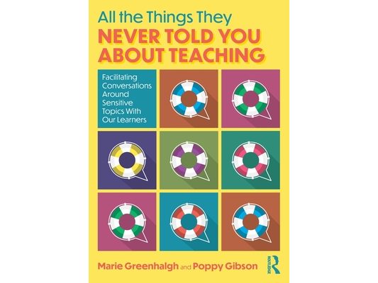 All the Things They Never Told You About Teaching: Facilitating Conversations Around Sensitive Topics With Our Learners