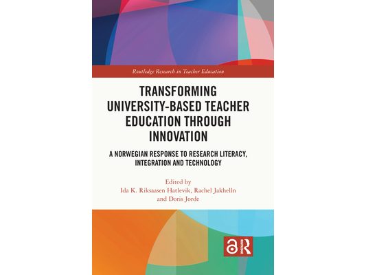 Transforming University-based Teacher Education through Innovation: A Norwegian Response to Research Literacy, Integration and Technology