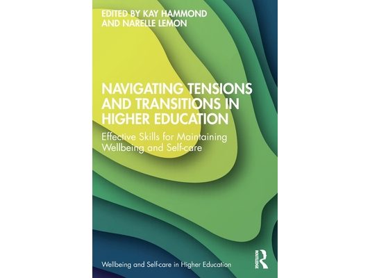 Navigating Tensions and Transitions in Higher Education: Effective Skills for Maintaining Wellbeing and Self-care