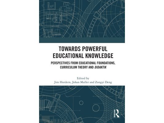 Towards Powerful Educational Knowledge: Perspectives from Educational Foundations, Curriculum Theory and Didaktik