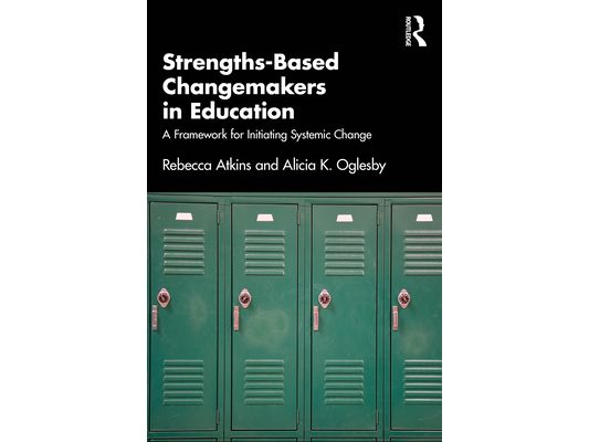 Strengths-Based Changemakers in Education: A Framework for Initiating Systemic Change