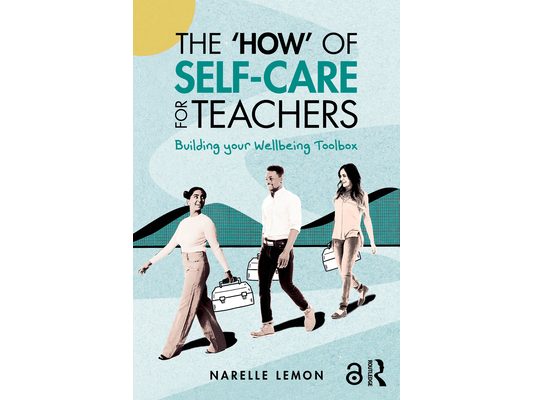The 'How' of Self-Care for Teachers: Building your Wellbeing Toolbox