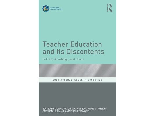 Teacher Education and Its Discontents: Politics, Knowledge, and Ethics