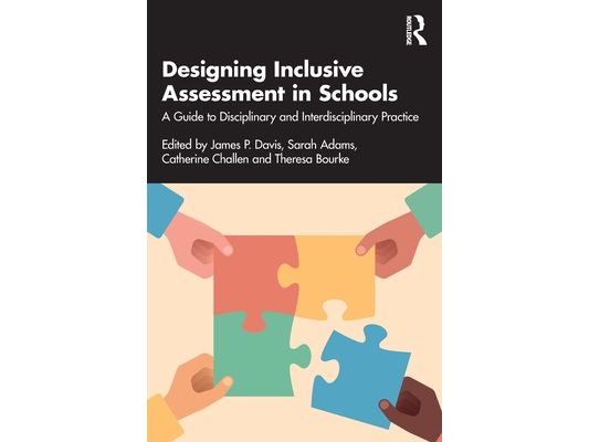 Designing Inclusive Assessment in Schools: A Guide to Disciplinary and Interdisciplinary Practice