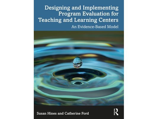 Designing and Implementing Program Evaluation for Teaching and Learning Centers: An Evidence-Based Model