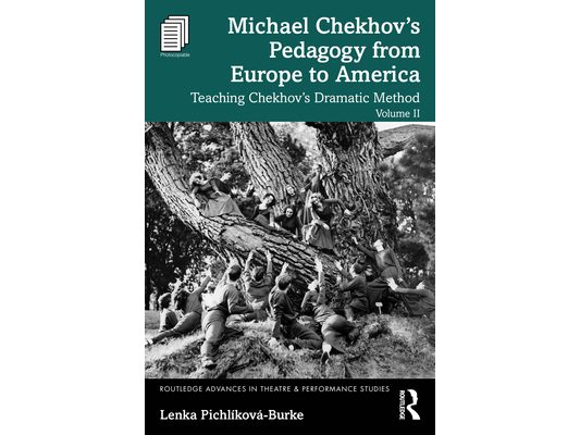 Michael Chekhov's Pedagogy from Europe to America, Volume II: Teaching Chekhov's Dramatic Method