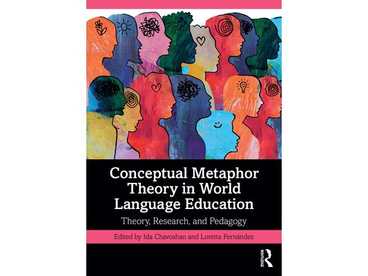 Conceptual Metaphor Theory in World Language Education: Theory, Research, and Pedagogy