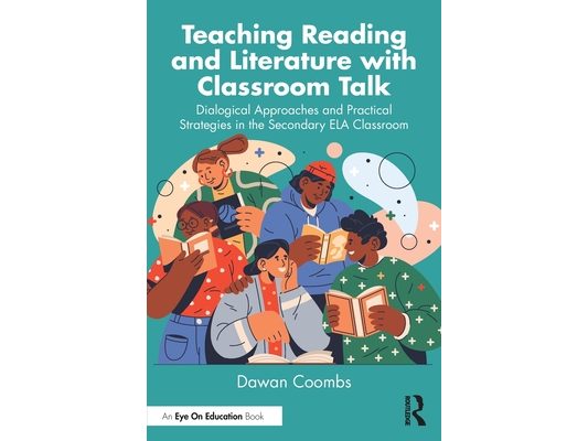 Teaching Reading and Literature with Classroom Talk: Dialogical Approaches and Practical Strategies in the Secondary ELA Classroom