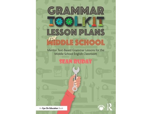Grammar Toolkit Lesson Plans for Middle School: Mentor Text-Based Grammar Lessons for the Middle School English Classroom