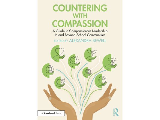 Countering with Compassion: A Guide to Compassionate Leadership in and Beyond School Communities