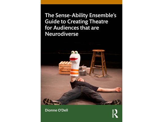 The Sense-Ability Ensemble's Guide to Creating Theatre for Audiences that are Neurodiverse