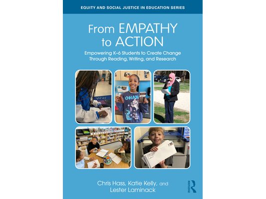 From Empathy to Action: Empowering K-6 Students to Create Change Through Reading, Writing, and Research