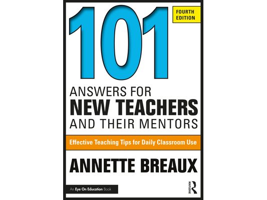 101 Answers for New Teachers and Their Mentors: Effective Teaching Tips for Daily Classroom Use