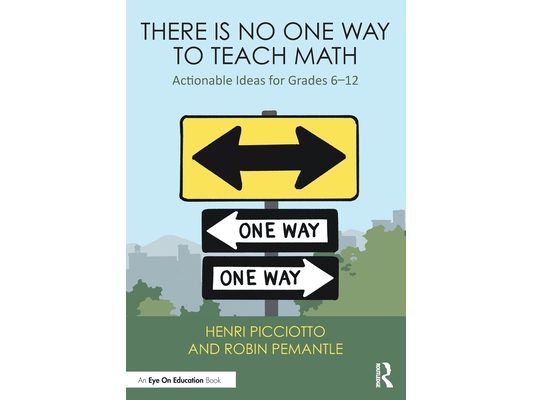 There Is No One Way to Teach Math: Actionable Ideas for Grades 6-12